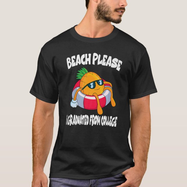 Beach Please I Graduated From College Pineapple Fr T-Shirt (Front)