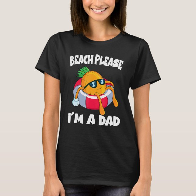 Beach Please I'm A Dad Father  Pineapple Fruit T-Shirt (Front)