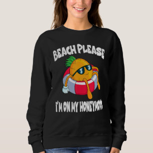 Beach Please I'm On My Honeymoon Pineapple Fruit Sweatshirt