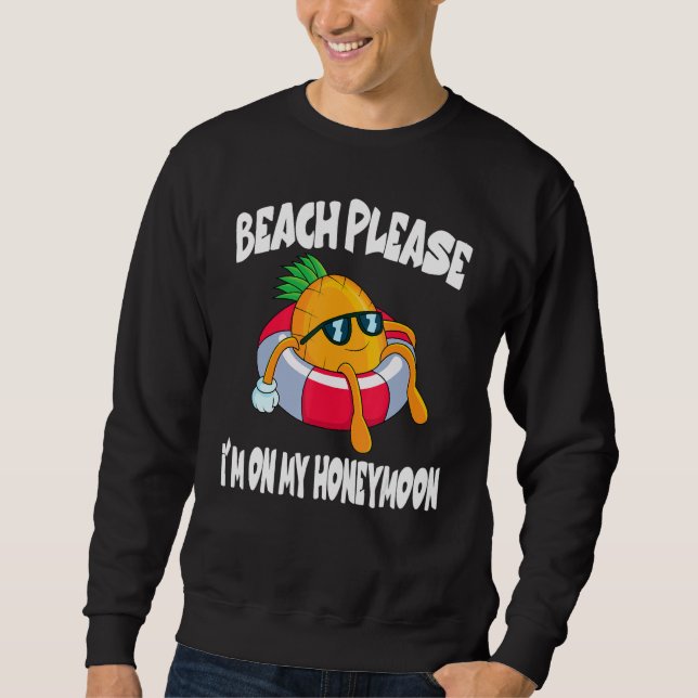 Beach Please I'm On My Honeymoon Pineapple Fruit Sweatshirt (Front)