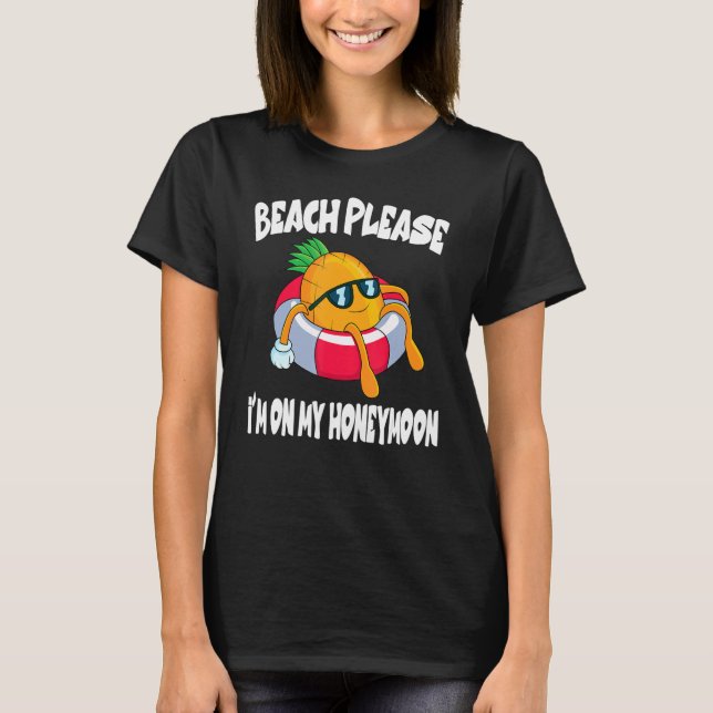 Beach Please I'm On My Honeymoon Pineapple Fruit T-Shirt (Front)
