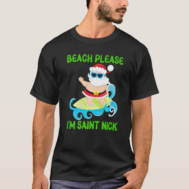 Beach Please I'm Saint Nick  Santa Surfing Ocean W T-Shirt (Front)