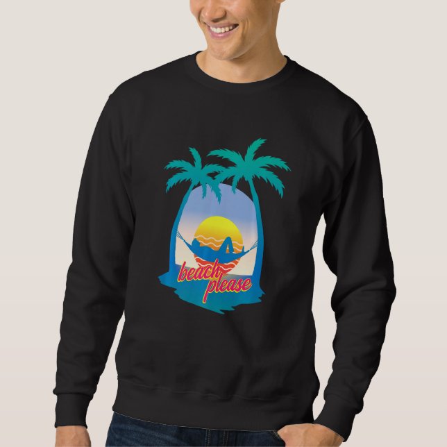 Beach Please Retro 80s Beach Vacation Palm Trees H Sweatshirt (Front)