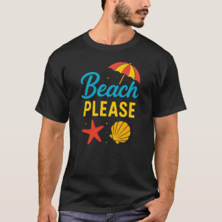 Beach Please T-Shirt