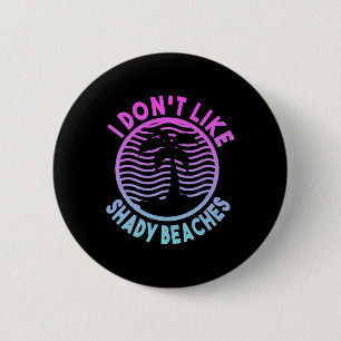Beach Summer Time I Don't Like Shady Beaches Funny 6 Cm Round Badge