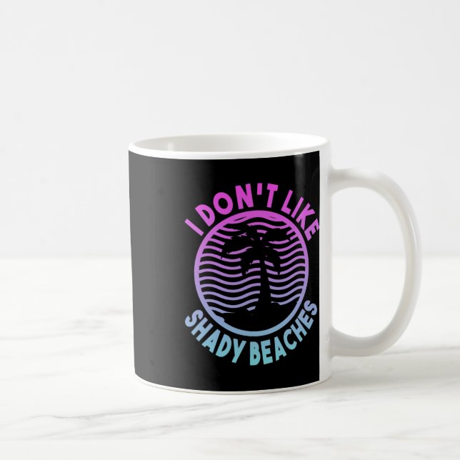 Beach Summer Time I Don't Like Shady Beaches Funny Coffee Mug (Right)