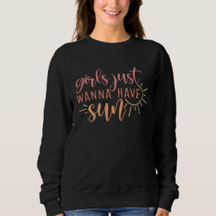 Beach Vacation Girls Just Wanna Have Sun Sweatshirt