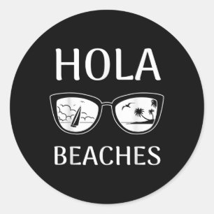 Beach Vacation Shirt Hola Beaches _3 Classic Round Sticker