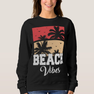 Beach Vibes Vacation Beach Summer Sweatshirt