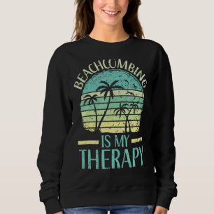 Beachcombing Is My Therapy Beachcomber Beach Glass Sweatshirt