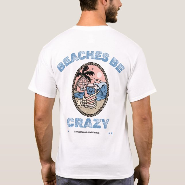 Beaches Be Crazy Drink by Salty AF  T-Shirt (Back)