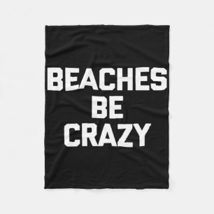 Beaches Be Crazy Funny Saying Sarcastic Cute Beach Fleece Blanket