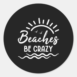 Beaches Be Crazy Summer Vacation Travel Spring Bre Classic Round Sticker