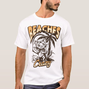 Beaches Be Crazy T-Shirt
