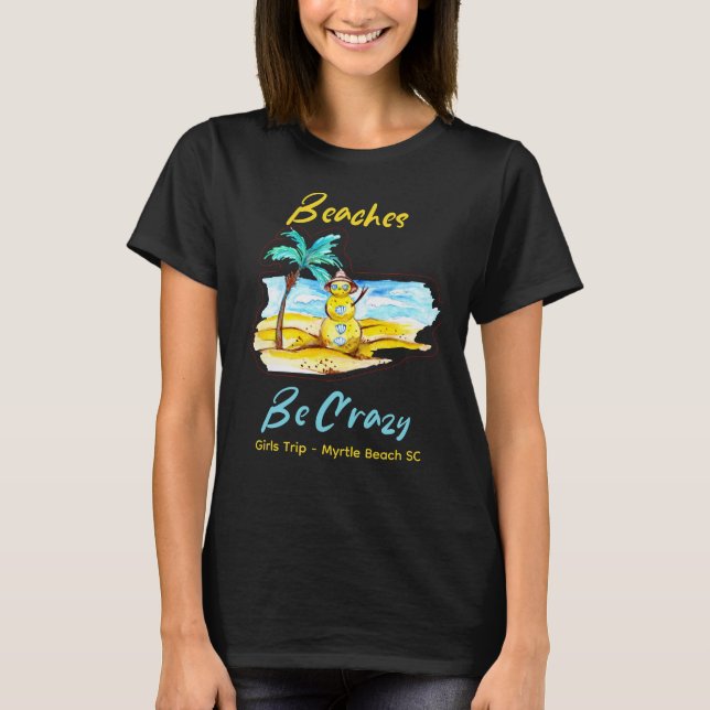 Beaches Be Crazy Tee Girls Weekend Customisable (Front)