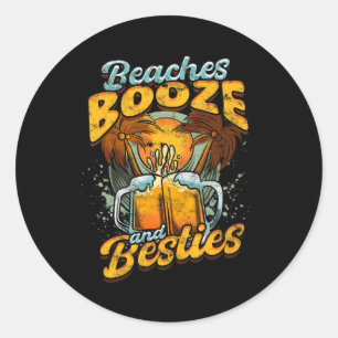 Beaches Booze And Besties - Beer Drinking Nature P Classic Round Sticker