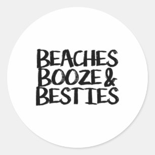 Beaches Booze And Besties  Classic Round Sticker