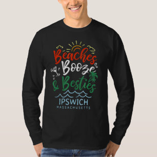 Beaches Booze And Besties Ipswich Summer Massachus T-Shirt