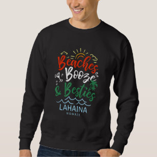 Beaches Booze And Besties Lahaina Summer Hawaii Tr Sweatshirt