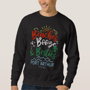 Beaches Booze And Besties Port Arthur Summer Texas Sweatshirt
