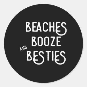 Beaches Booze And Besties T Shirt For Girls Trips Classic Round Sticker
