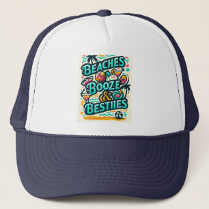 Beaches Booze and Besties Trucker Hat