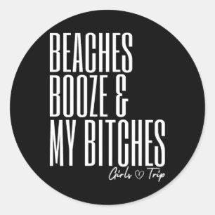 Beaches Booze And My Es Funny Girls Trip Vacation  Classic Round Sticker