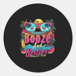 Beaches Booze Besties Girls Trip Beach Lover Mexic Classic Round Sticker