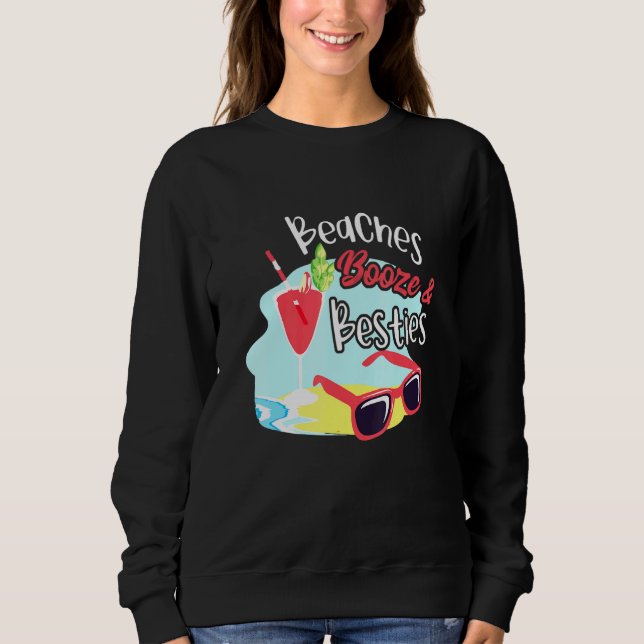Beaches Booze Besties Girls Trip Weekend Friends C Sweatshirt (Front)