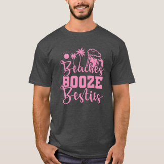 Beaches Booze Besties Party dance Music Friends re T-Shirt
