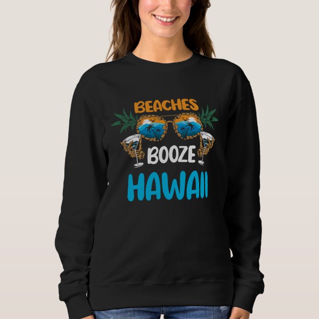 Beaches Booze Hawaii Summer Vacation Party Matchin Sweatshirt (Front)