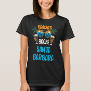 Beaches Booze Santa Barbara Summer Vacation Party  T-Shirt