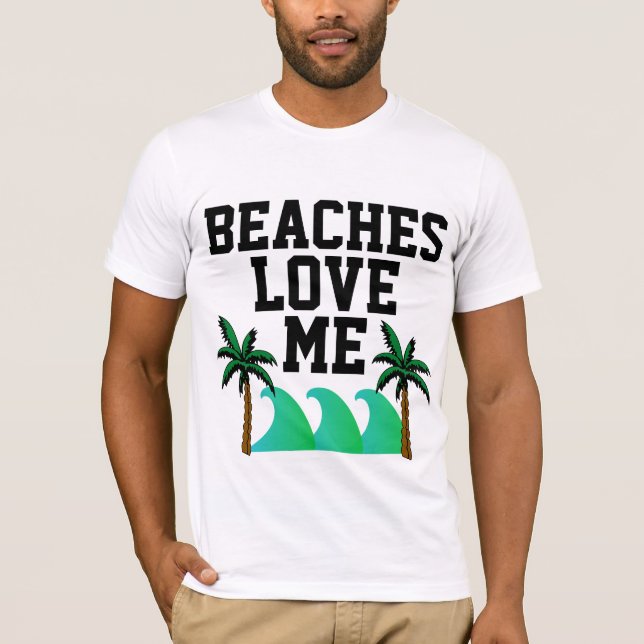 BEACHES LOVE ME, Funny Men's Beach T-Shirts (Front)