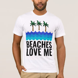 BEACHES LOVE ME Funny Men's T-Shirts