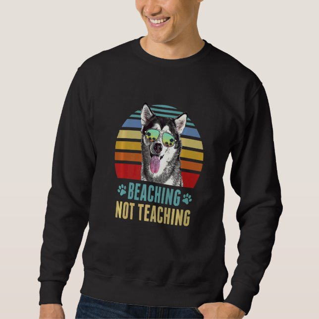 Beaching Not Teaching  Alaskan Malamute Dog Summer Sweatshirt (Front)