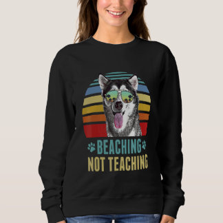 Beaching Not Teaching  Alaskan Malamute Dog Summer Sweatshirt