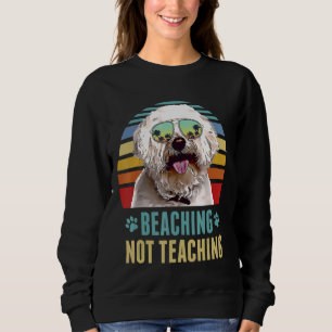 Beaching Not Teaching  Bichons Frise Dog Summer Sweatshirt