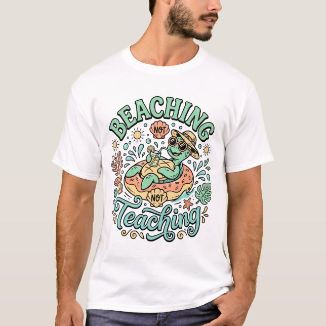 Beaching Not Teaching | Cute Sea Turtle Summer Bre T-Shirt (Front)