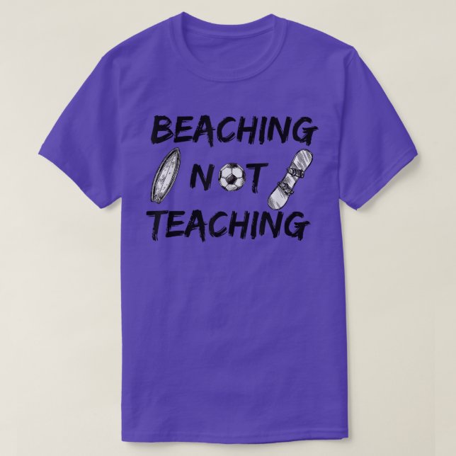 Beaching not Teaching Do not teach funny summer va T-Shirt (Design Front)