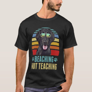 Beaching Not Teaching Flat Coated Retrievers Dog T-Shirt