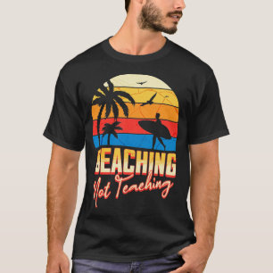 beaching not teaching funny retro summer teacher b T-Shirt