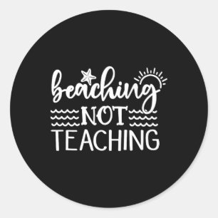 Beaching Not Teaching Funny Summer Teacher Beach V Classic Round Sticker
