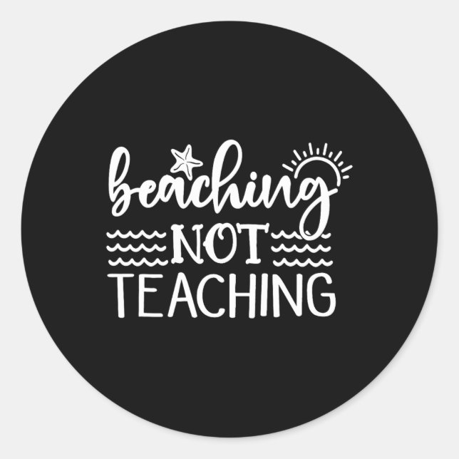 Beaching Not Teaching Funny Summer Teacher Beach V Classic Round Sticker (Front)