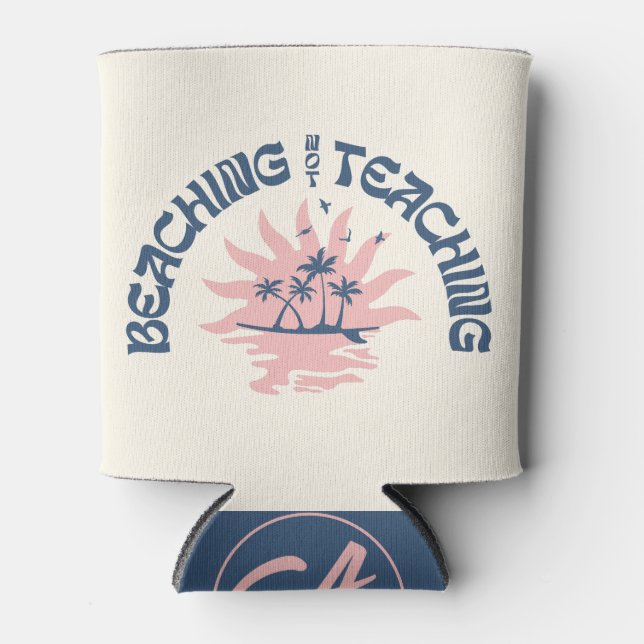 Beaching Not Teaching Funny Teacher Summer Break Can Cooler (Front)