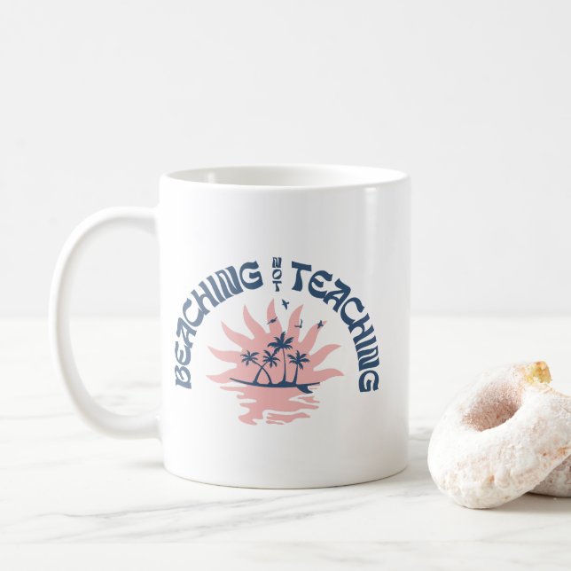 Beaching Not Teaching Funny Teacher Summer Break Coffee Mug (With Donut)