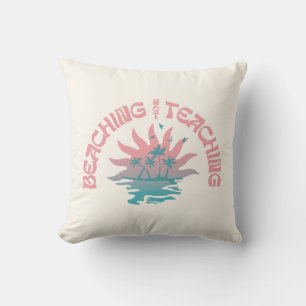 Beaching Not Teaching Funny Teacher Summer Break Cushion