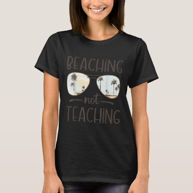 Beaching Not Teaching Funny Teacher Summer Vacatio T-Shirt (Front)