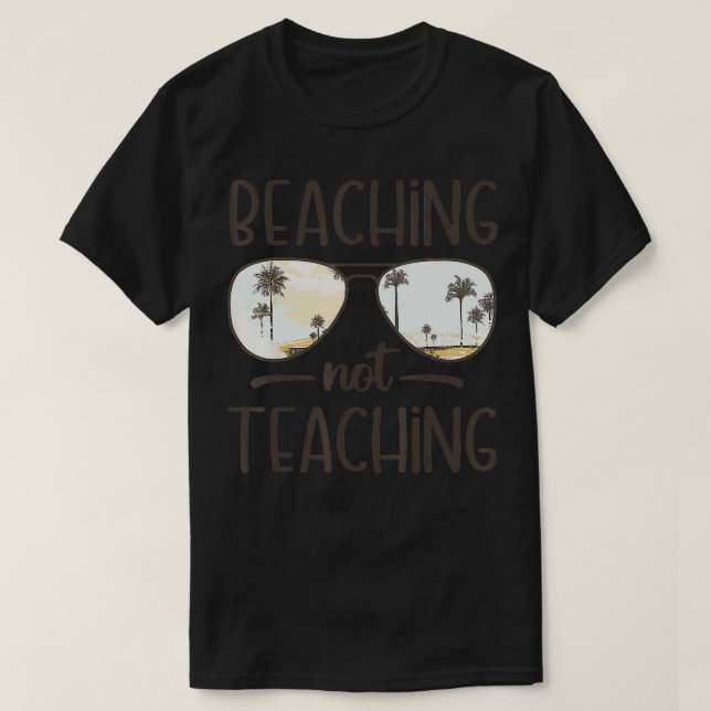 Beaching Not Teaching Funny Teacher Summer Vacatio T-Shirt (Design Front)