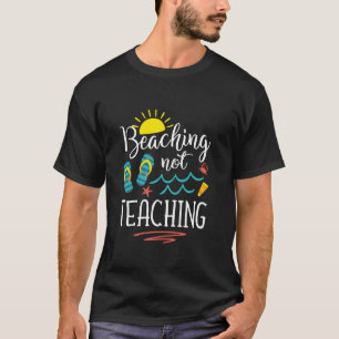 Beaching Not Teaching Funny Teacher Summer Vacatio T-Shirt