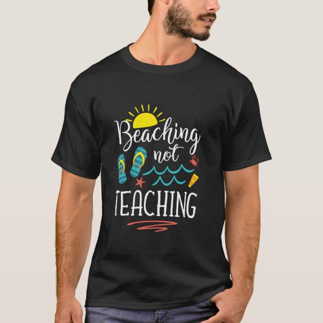 Beaching Not Teaching Funny Teacher Summer Vacatio T-Shirt (Front)